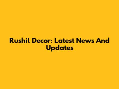 Rushil Decor: Latest News And Updates
