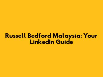 Russell Bedford Malaysia: Your LinkedIn Guide
