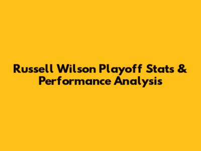 Russell Wilson Playoff Stats & Performance Analysis