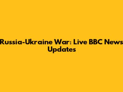 Russia-Ukraine War: Live BBC News Updates