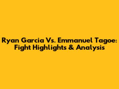 Ryan Garcia Vs. Emmanuel Tagoe: Fight Highlights & Analysis