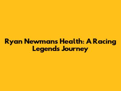 Ryan Newman's Health: A Racing Legend's Journey
