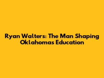 Ryan Walters: The Man Shaping Oklahoma's Education