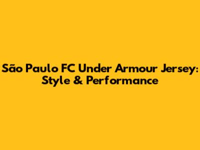 São Paulo FC Under Armour Jersey: Style & Performance