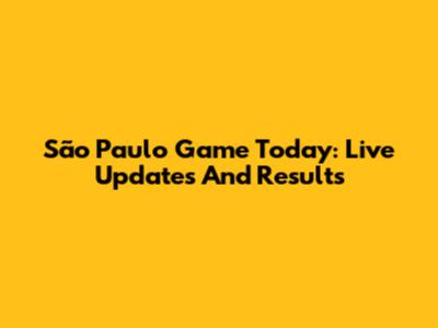 São Paulo Game Today: Live Updates And Results