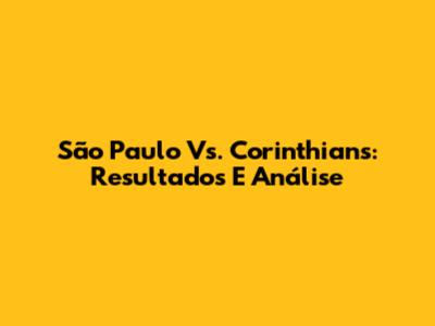 São Paulo Vs. Corinthians: Resultados E Análise