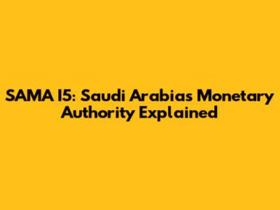 SAMA I5: Saudi Arabia's Monetary Authority Explained