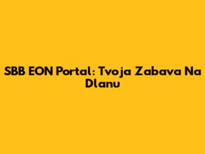 SBB EON Portal: Tvoja Zabava Na Dlanu