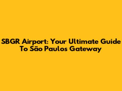 SBGR Airport: Your Ultimate Guide To São Paulo's Gateway