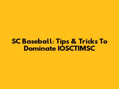 SC Baseball: Tips & Tricks To Dominate IOSCTIMSC