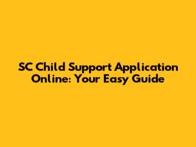 SC Child Support Application Online: Your Easy Guide