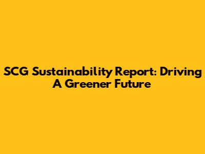 SCG Sustainability Report: Driving A Greener Future