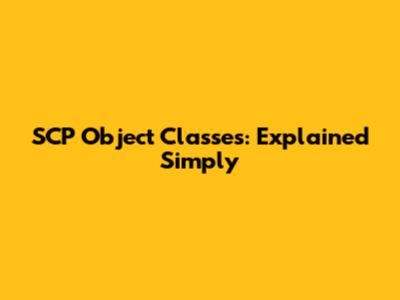 SCP Object Classes: Explained Simply