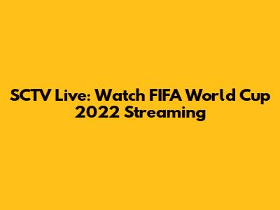 SCTV Live: Watch FIFA World Cup 2022 Streaming
