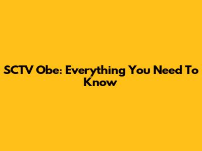 SCTV Obe: Everything You Need To Know
