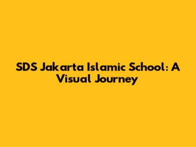 SDS Jakarta Islamic School: A Visual Journey