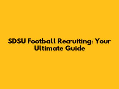 SDSU Football Recruiting: Your Ultimate Guide