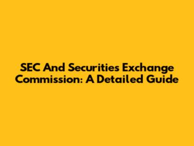 SEC And Securities Exchange Commission: A Detailed Guide