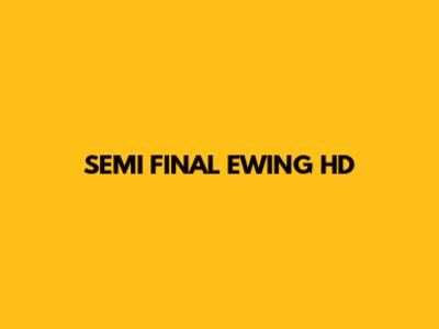SEMI FINAL EWING HD