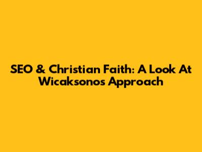 SEO & Christian Faith: A Look At Wicaksono's Approach