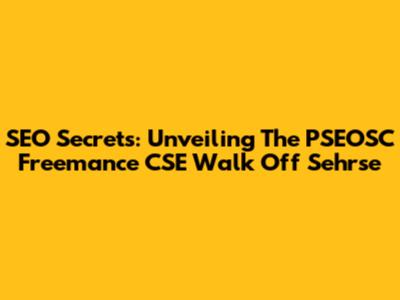 SEO Secrets: Unveiling The PSEOSC Freemance CSE Walk Off Sehrse