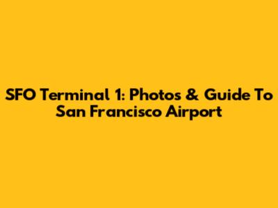 SFO Terminal 1: Photos & Guide To San Francisco Airport