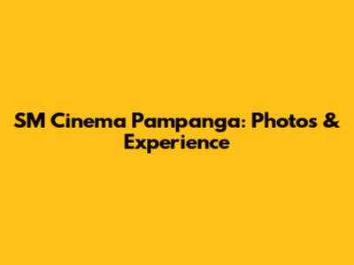 SM Cinema Pampanga: Photos & Experience