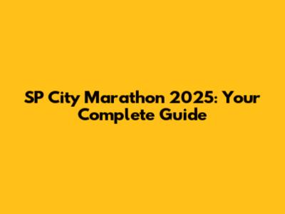 SP City Marathon 2025: Your Complete Guide