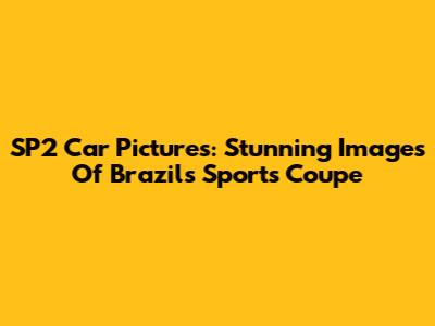 SP2 Car Pictures: Stunning Images Of Brazil's Sports Coupe