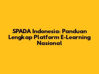 SPADA Indonesia: Panduan Lengkap Platform E-Learning Nasional