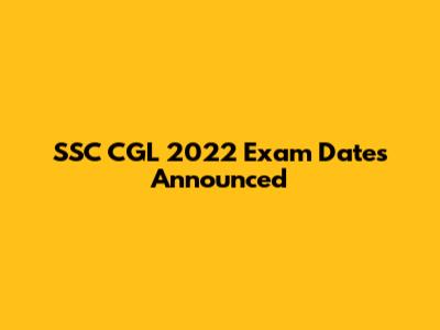 SSC CGL 2022 Exam Dates Announced