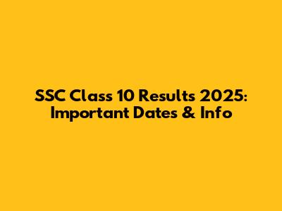 SSC Class 10 Results 2025: Important Dates & Info