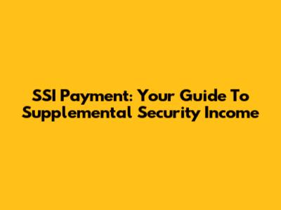 SSI Payment: Your Guide To Supplemental Security Income