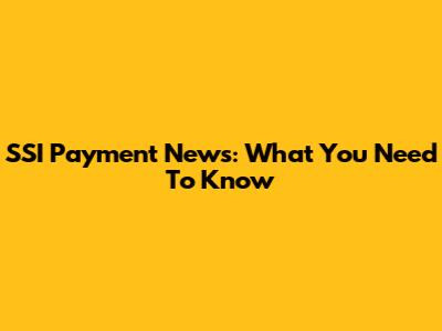 SSI Payment News: What You Need To Know