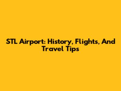 STL Airport: History, Flights, And Travel Tips