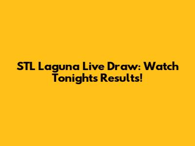 STL Laguna Live Draw: Watch Tonight's Results!