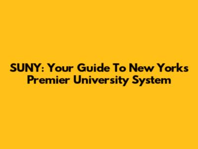 SUNY: Your Guide To New York's Premier University System