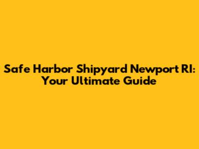 Safe Harbor Shipyard Newport RI: Your Ultimate Guide