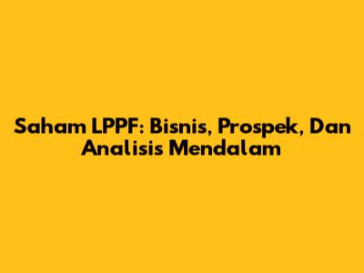 Saham LPPF: Bisnis, Prospek, Dan Analisis Mendalam