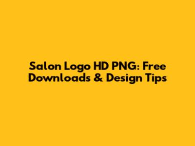 Salon Logo HD PNG: Free Downloads & Design Tips