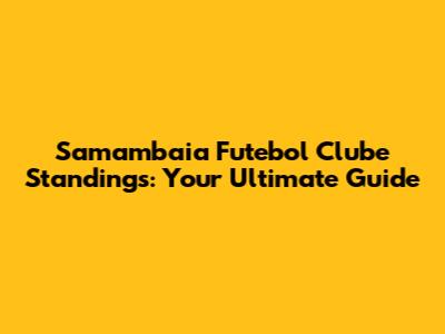 Samambaia Futebol Clube Standings: Your Ultimate Guide