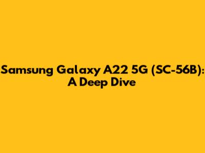 Samsung Galaxy A22 5G (SC-56B): A Deep Dive