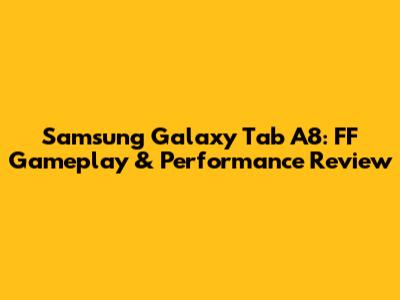 Samsung Galaxy Tab A8: FF Gameplay & Performance Review