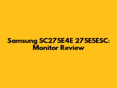 Samsung SC275E4E 275E5ESC: Monitor Review