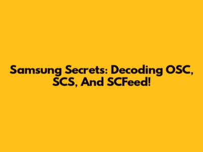 Samsung Secrets: Decoding OSC, SCS, And SCFeed!
