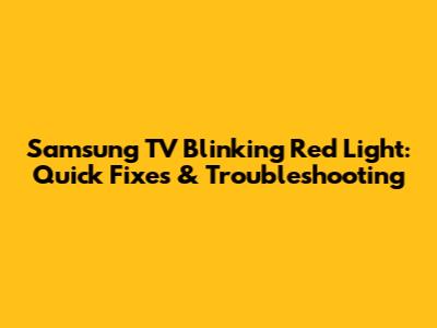 Samsung TV Blinking Red Light: Quick Fixes & Troubleshooting