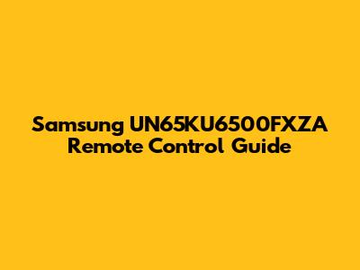 Samsung UN65KU6500FXZA Remote Control Guide