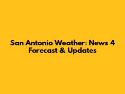 San Antonio Weather: News 4 Forecast & Updates