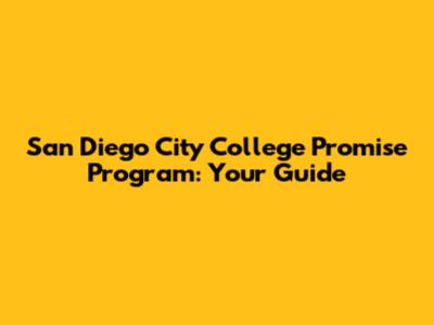 San Diego City College Promise Program: Your Guide