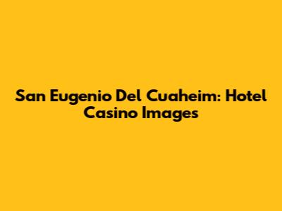 San Eugenio Del Cuaheim: Hotel Casino Images
